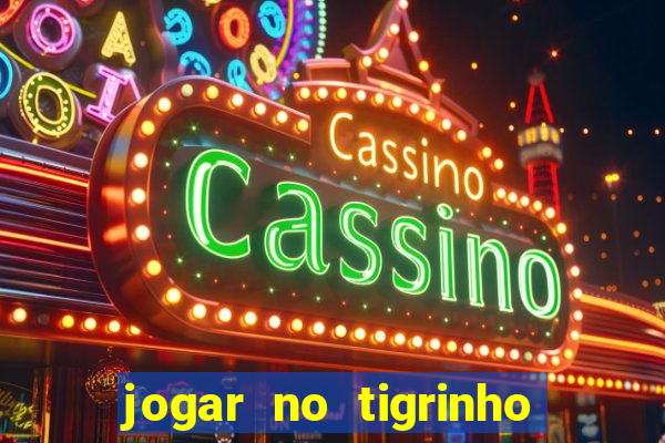 jogar no tigrinho sem deposito